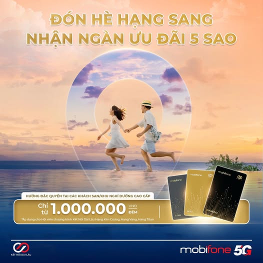 MobiFone tặng ưu đãi nghỉ dưỡng hè 2025 siêu HOT cho Hội viên Kết Nối Dài Lâu